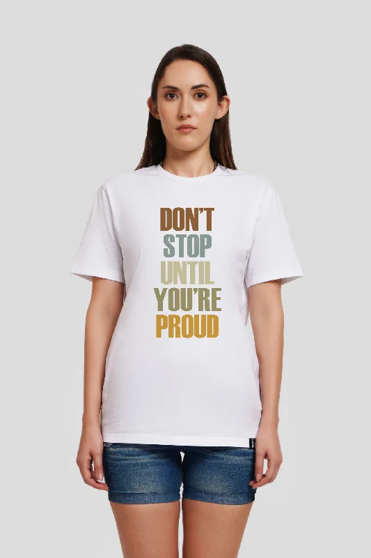 Don't Stop Until You Are Proud White Printed T-Shirt Casual Formal Business