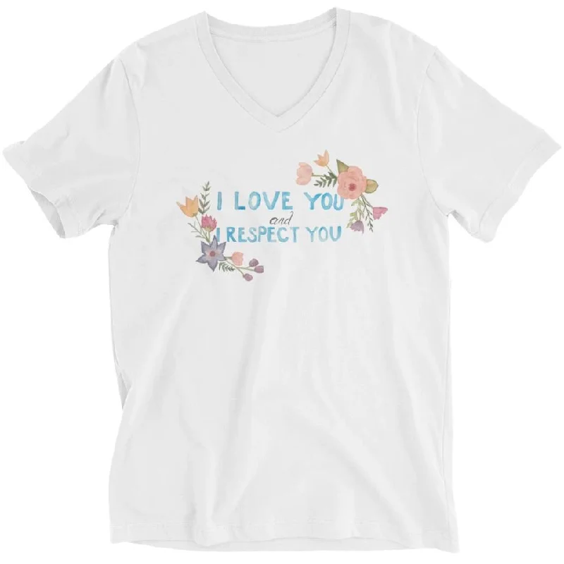 I Love You and I Respect You -- Unisex T-Shirt Anti-Shrink Durable Soft
