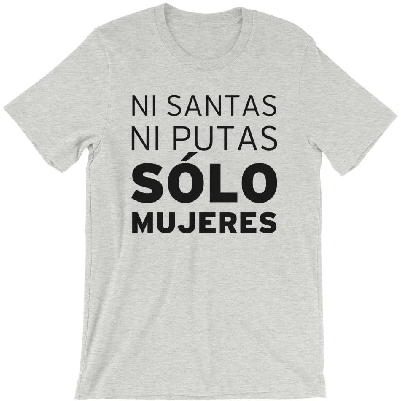 Ni Santas, Ni Putas, Solo Mujeres -- Unisex T-Shirt Iron Safe Non-Iron Wrinkle Free